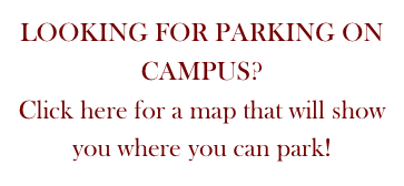 LOOKING FOR PARKING ON CAMPUS?
Click here for a map that will show you where you can park!
